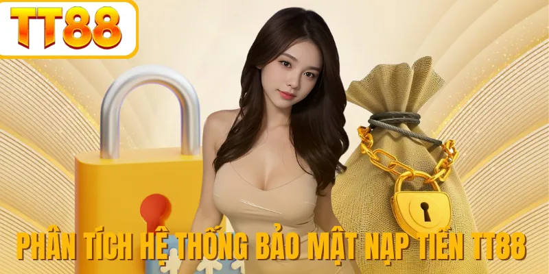 Phân tích hệ thống bảo mật nạp tiền TT88